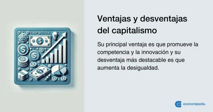 ctransformacion al capilismo ventajas y desventajas - Cuáles son las ventajas del capitalismo